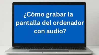 ¿Cómo grabar la pantalla del ordenador con audio? Guía completa paso a paso 10 como grabar la pantalal del ordenador con audio